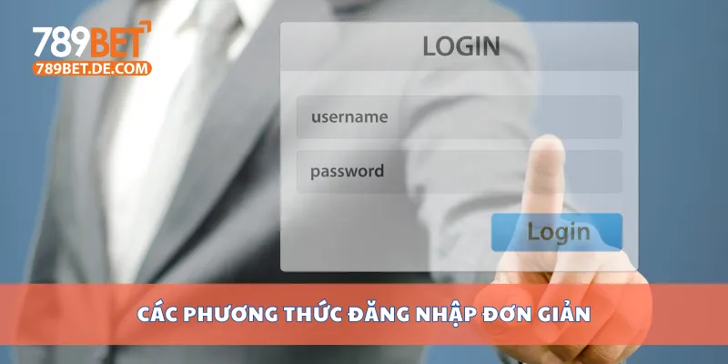 Cách Đăng Nhập 789bet An Toàn Và Hiệu Quả Mới Nhất 2 Các phương thức đăng nhập đơn giản