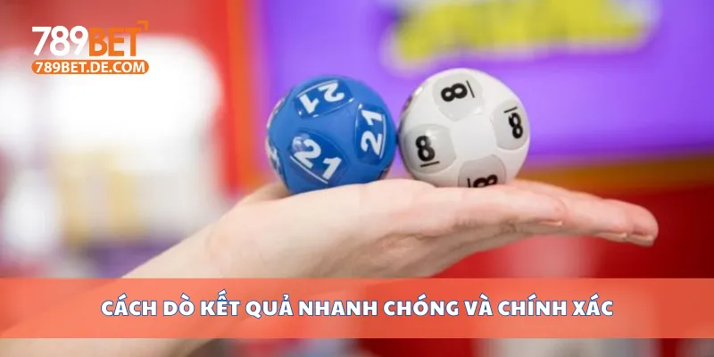 Cách dò kết quả nhanh chóng và chính xác