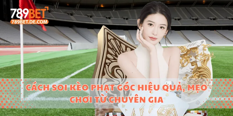Cách Soi Kèo Phạt Góc Hiệu Quả, Mẹo Chơi Từ Chuyên Gia 1 Kèo phạt góc