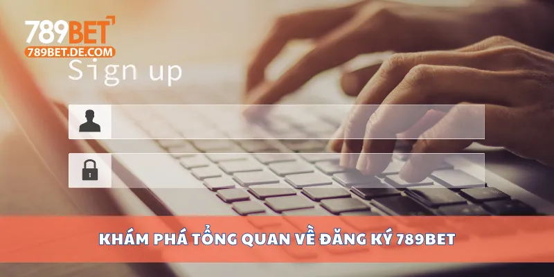 Hướng Dẫn Đăng Ký 789bet Nhanh Chóng Và Đơn Giản Nhất 1 Khám phá tổng quan về đăng ký 789bet