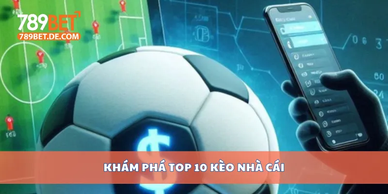 Top 10 Kèo Nhà Cái Hấp Dẫn Nhất Hôm Nay Bạn Không Nên Bỏ Lỡ 2 Khám phá top 10 kèo nhà cái