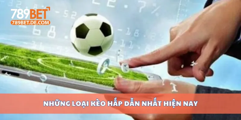 Top 10 Kèo Nhà Cái Hấp Dẫn Nhất Hôm Nay Bạn Không Nên Bỏ Lỡ 3 Những loại kèo hấp dẫn nhất hiện nay