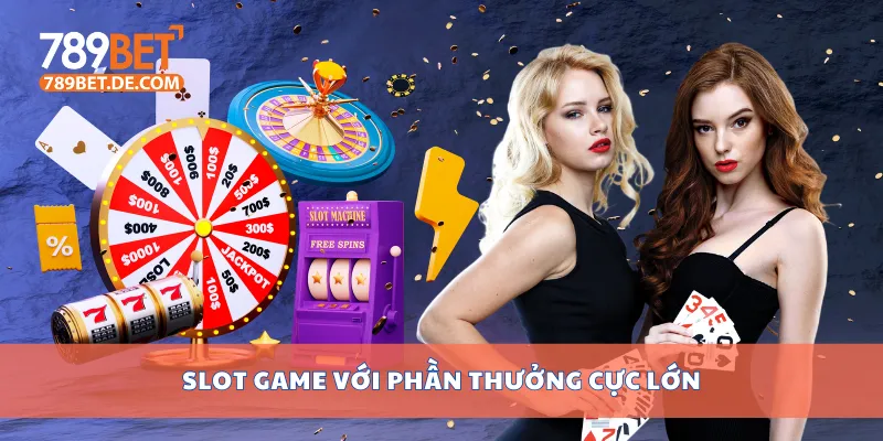 Slot game với phần thưởng cực lớn